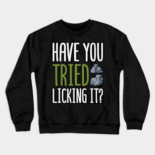 "Have You Tried Licking It?" - Funny Geology & Rockhounding T-Shirt Crewneck Sweatshirt